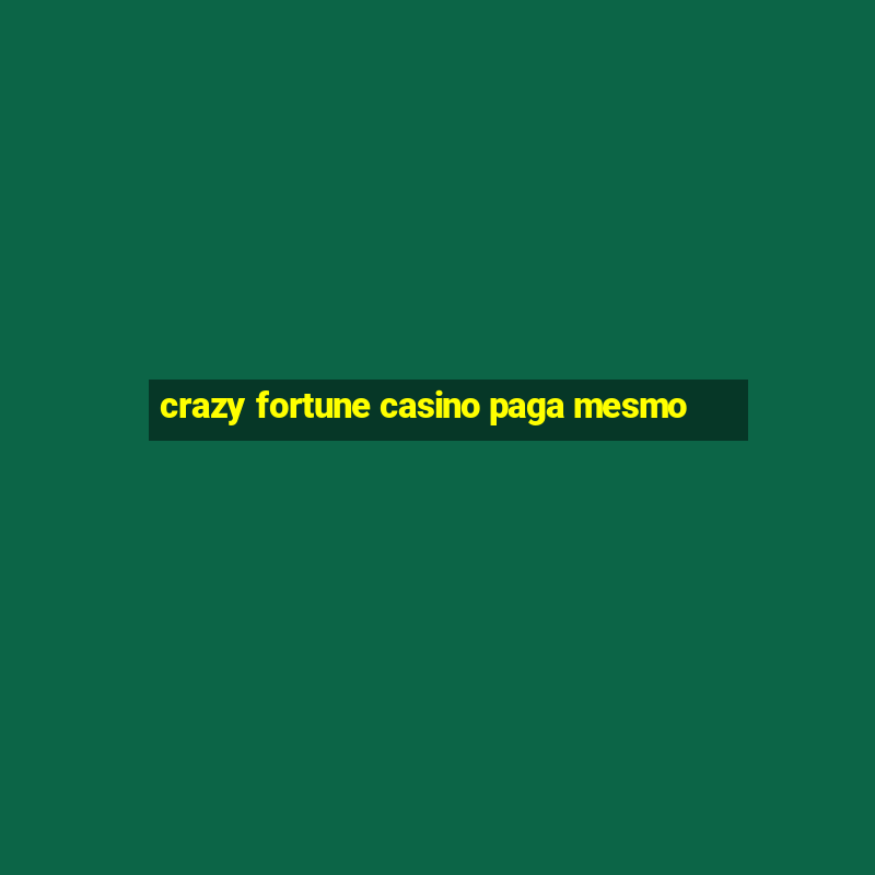 crazy fortune casino paga mesmo