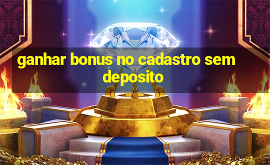 ganhar bonus no cadastro sem deposito