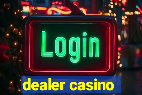 dealer casino