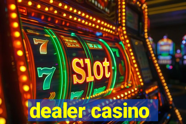 dealer casino