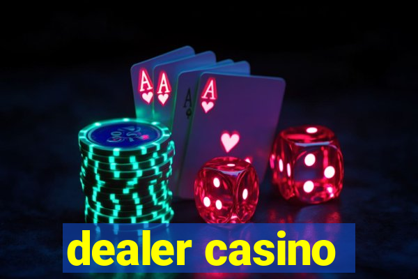 dealer casino