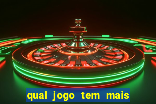 qual jogo tem mais chances de ganhar