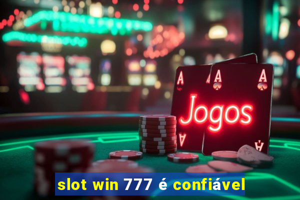 slot win 777 é confiável