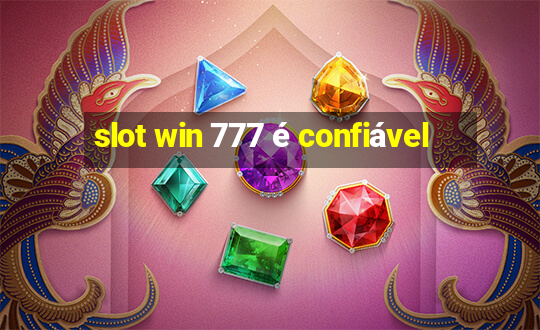 slot win 777 é confiável