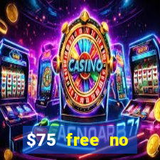 $75 free no deposit casino