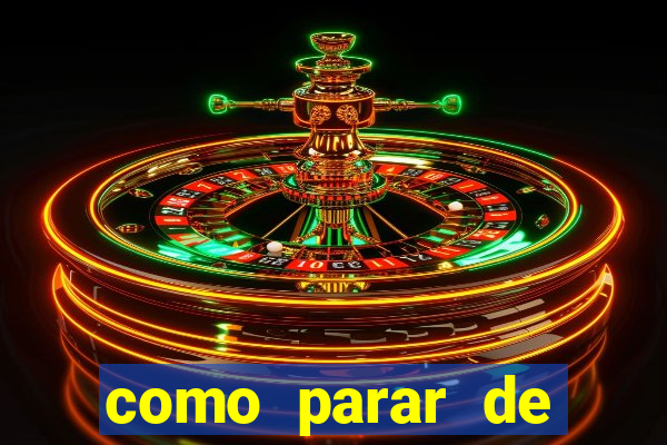 como parar de jogar cassino online