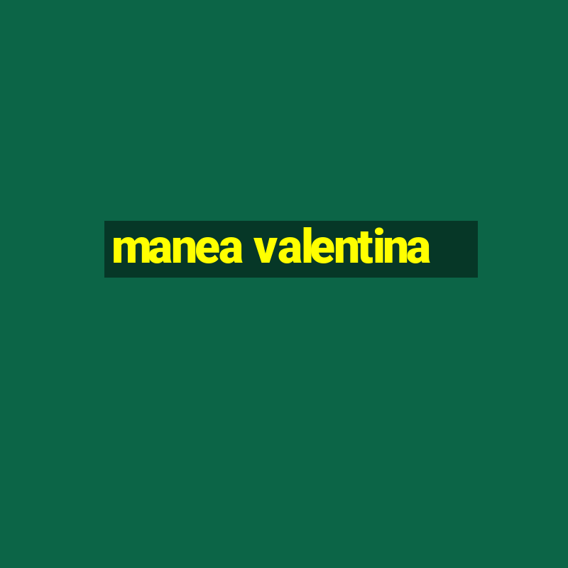 manea valentina