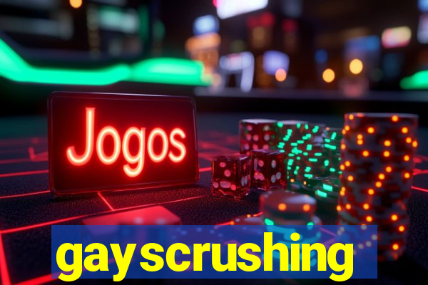 gayscrushing