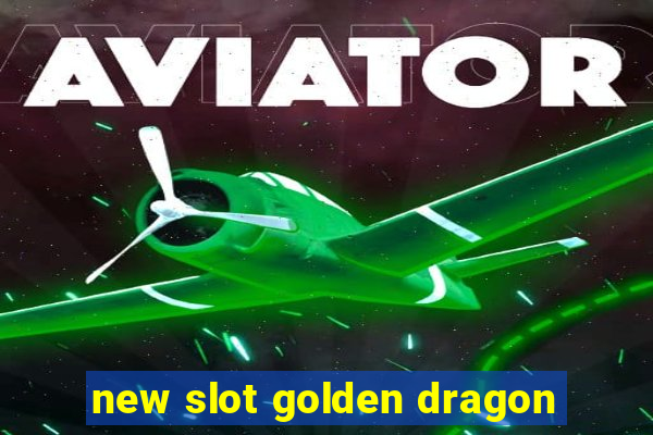 new slot golden dragon