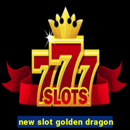 new slot golden dragon