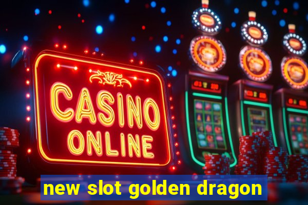 new slot golden dragon