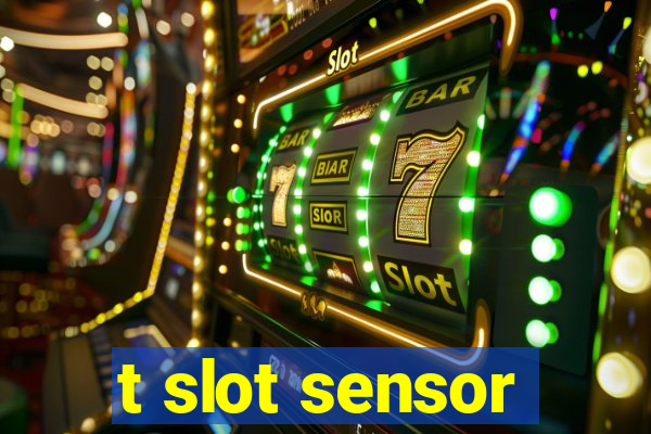 t slot sensor