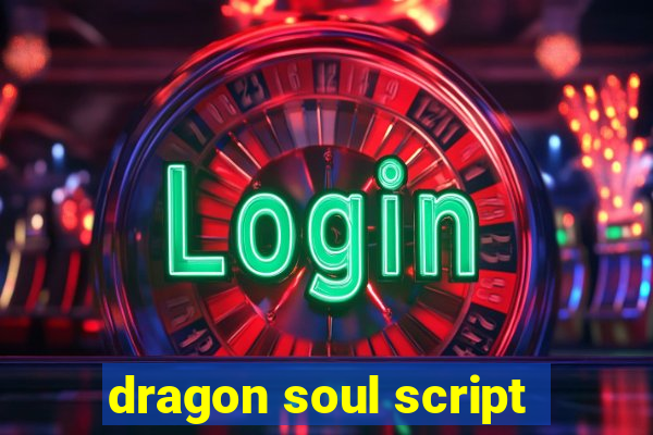 dragon soul script