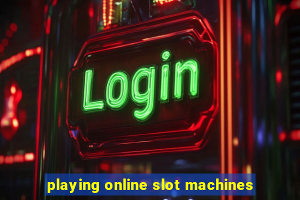 playing online slot machines