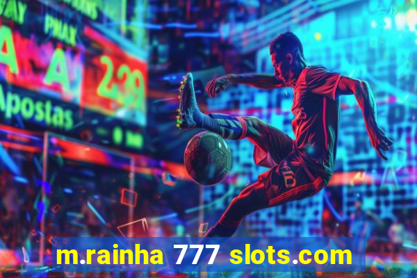 m.rainha 777 slots.com