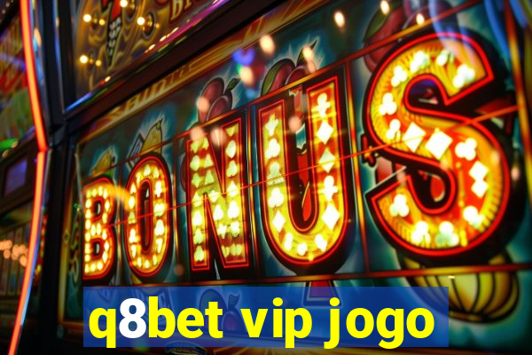 q8bet vip jogo