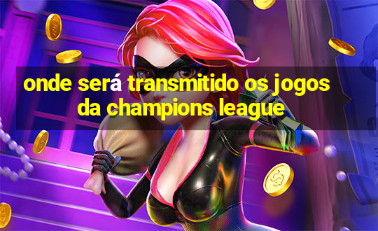 onde será transmitido os jogos da champions league