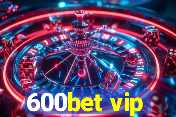 600bet vip