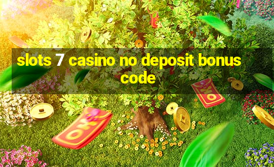 slots 7 casino no deposit bonus code