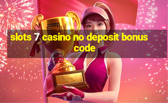 slots 7 casino no deposit bonus code