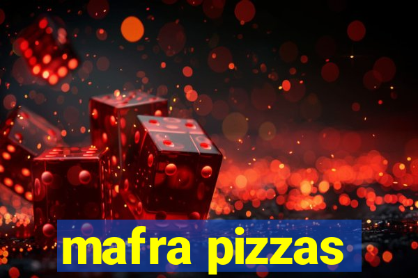 mafra pizzas