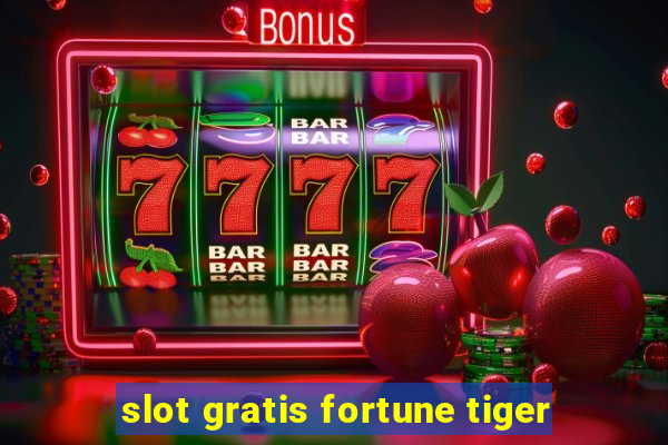 slot gratis fortune tiger