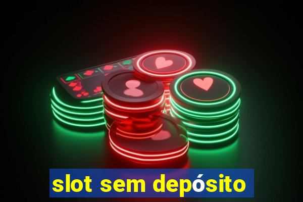 slot sem depósito