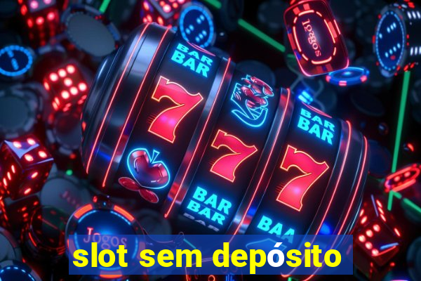 slot sem depósito