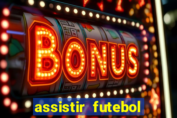 assistir futebol multi max