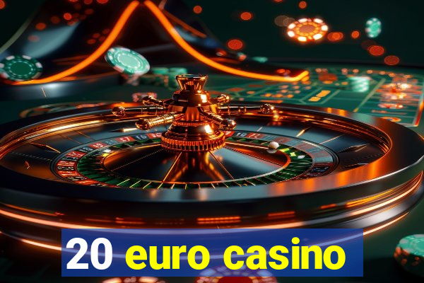 20 euro casino