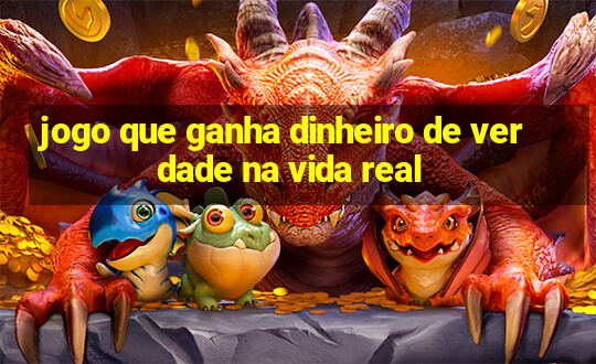 jogo que ganha dinheiro de verdade na vida real