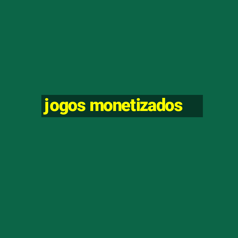 jogos monetizados