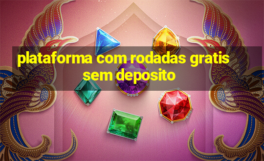 plataforma com rodadas gratis sem deposito