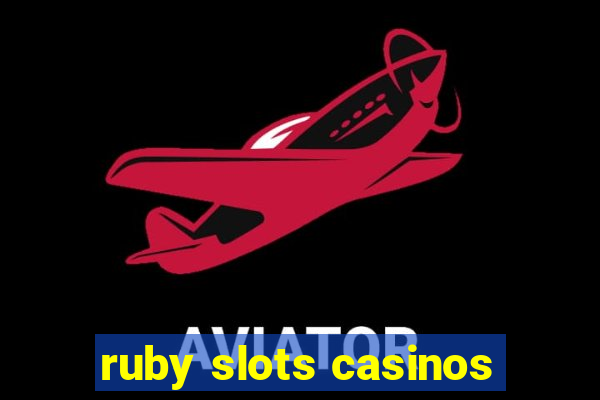 ruby slots casinos