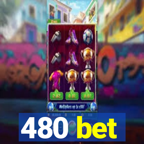 480 bet