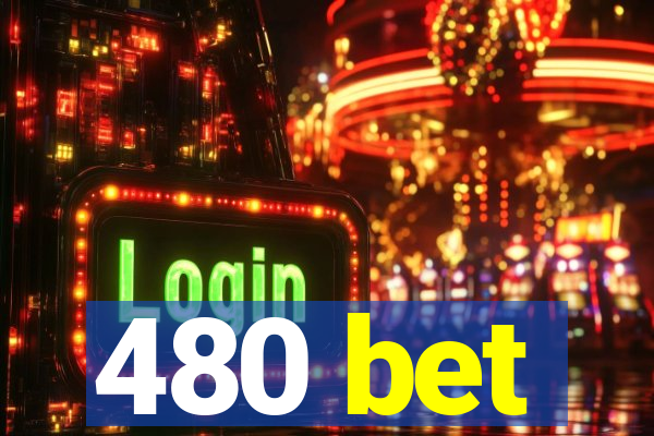 480 bet