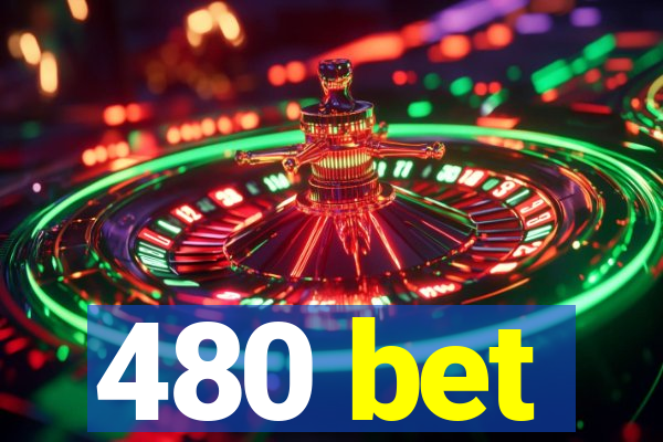 480 bet