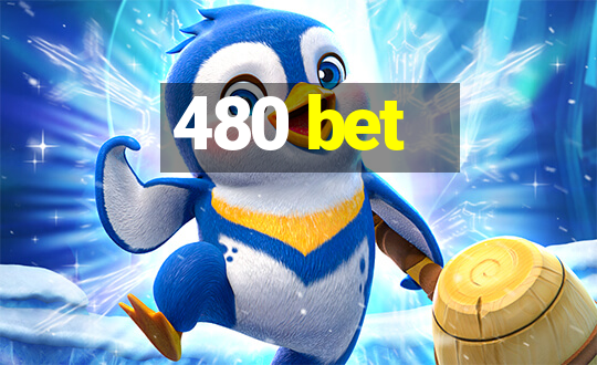 480 bet