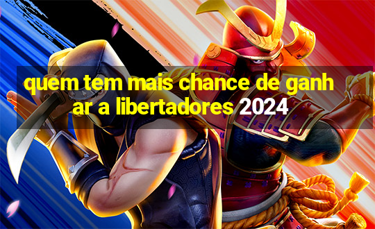 quem tem mais chance de ganhar a libertadores 2024