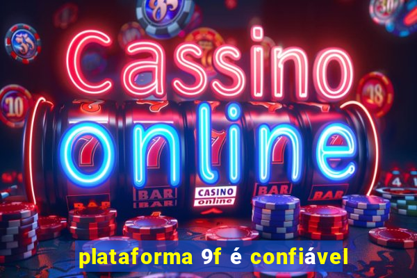 plataforma 9f é confiável