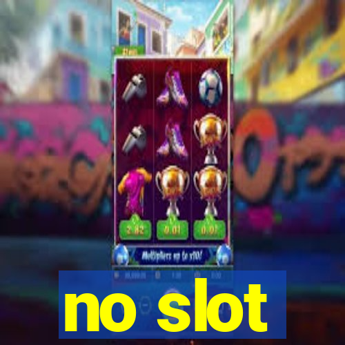 no slot