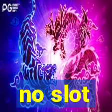 no slot