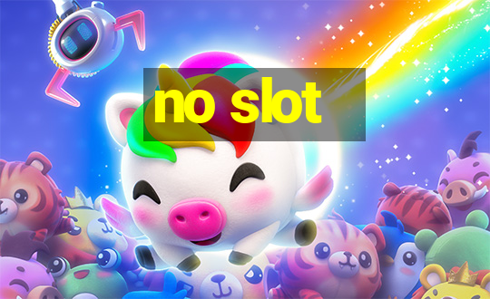 no slot