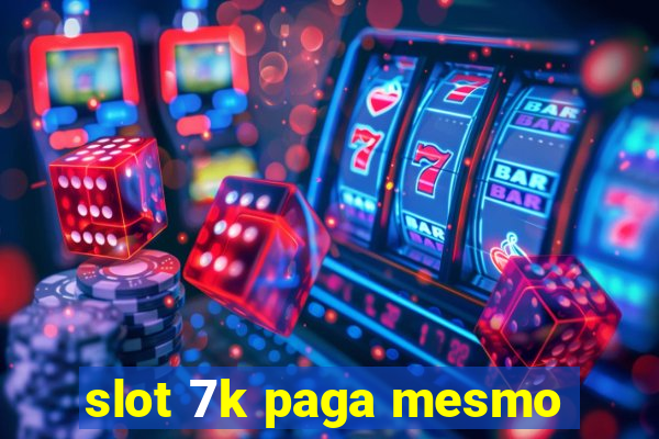 slot 7k paga mesmo