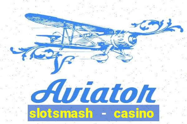 slotsmash - casino slots game