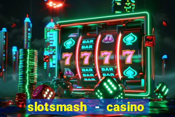 slotsmash - casino slots game