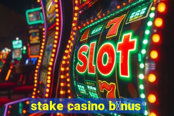 stake casino b么nus