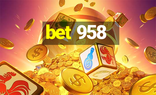 bet 958