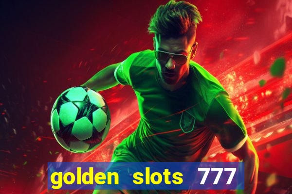 golden slots 777 paga mesmo