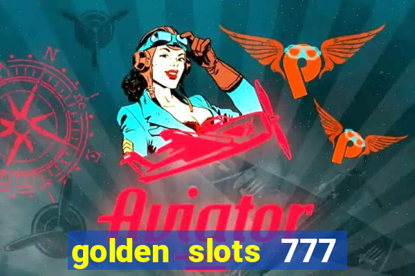 golden slots 777 paga mesmo